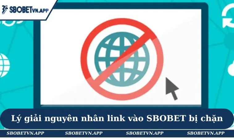 Link Vào SBOBET Không Bị Chặn Và Hướng Dẫn Truy Cập An Toàn 2 Lý giải nguyên nhân link vào SBOBET bị chặn
