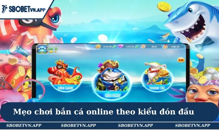 Mẹo Chơi Bắn Cá Online Giúp Bạn Làm Chủ Bàn Chơi Dễ Dàng 2 Mẹo chơi bắn cá online theo kiểu đón đầu