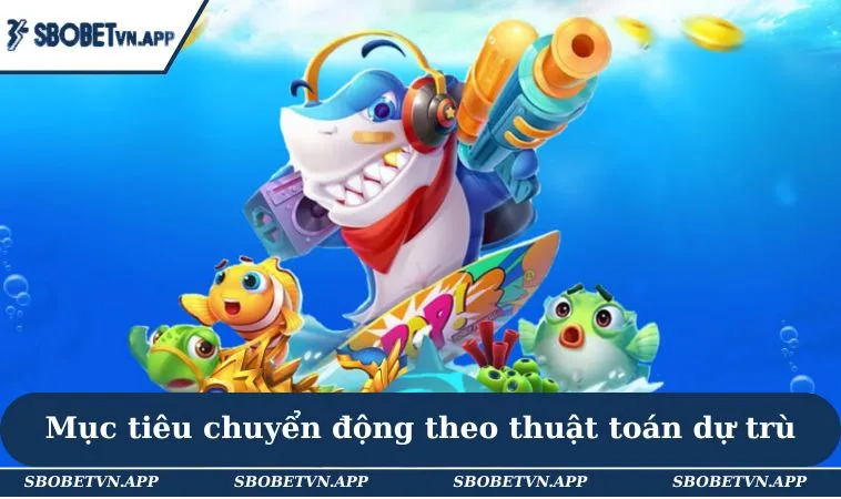 Thuật Toán Bắn Cá - Giới Thiệu Mẹo Chinh Phục Tựa Game 2 Mục tiêu chuyển động theo thuật toán dự trù